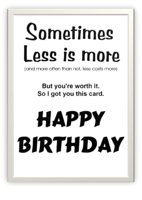 Designer Greeting Card Less is More. Happy Birthday.