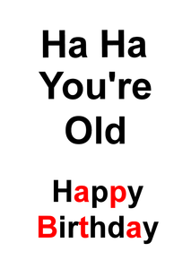 Blank Greeting Card - Birthday - Ha Ha You're Old