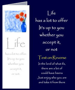 Original inspirational quote, by Peter Karsten, about accepting what life has to offer us, printed onto a bookmark style greeting card.