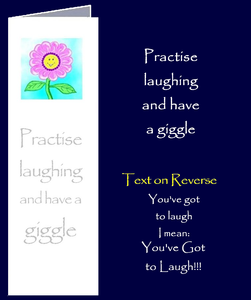 "YOU'VE GOT TO LAUGH!" Inspirational quotes by Peter Karsten from his book "Be Great Be You" inspired by learning life's lessons the hard way.  Bookmark sized greeting card with inspirational quote on front and back of card. The inside of this gift card has been left blank for your own personal message.