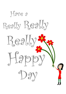 Have a Really Happy Day with cartoon image of girl holding three large flowers.  By Peter Karsten